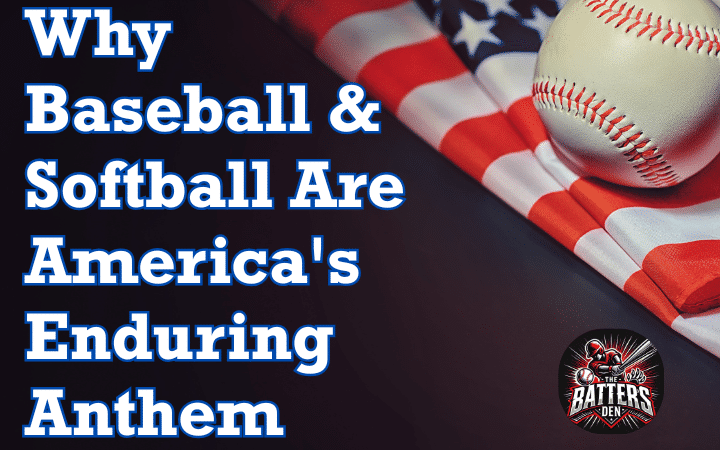 Why Baseball & Softball Are America’s Enduring Anthem