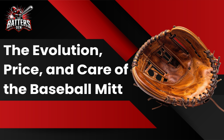 The Evolution, Price, and Care of the Baseball Mitt