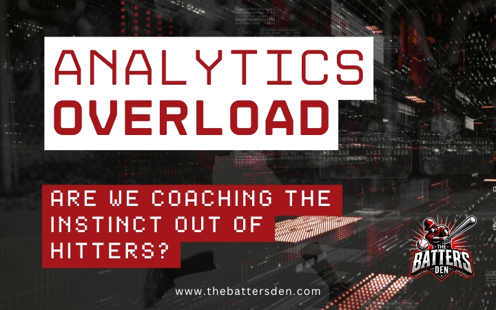 Analytics Overload: Are We Coaching the Instinct Out of Hitters?