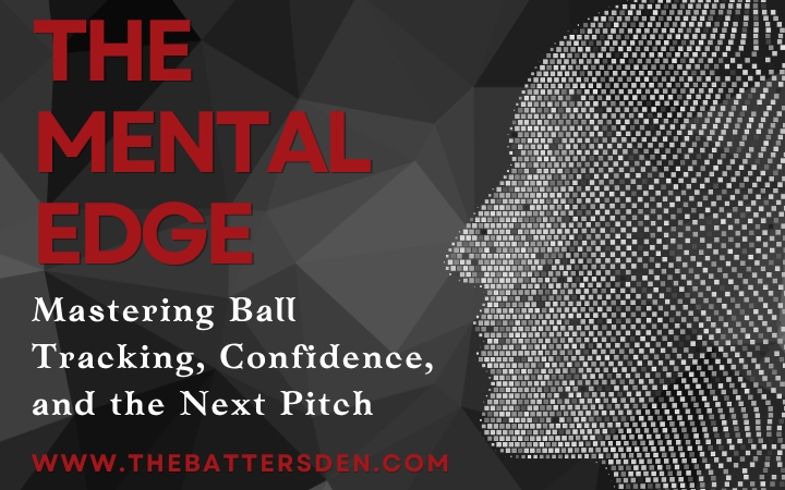 The Mental Edge: Mastering Ball Tracking, Confidence, and the Next Pitch